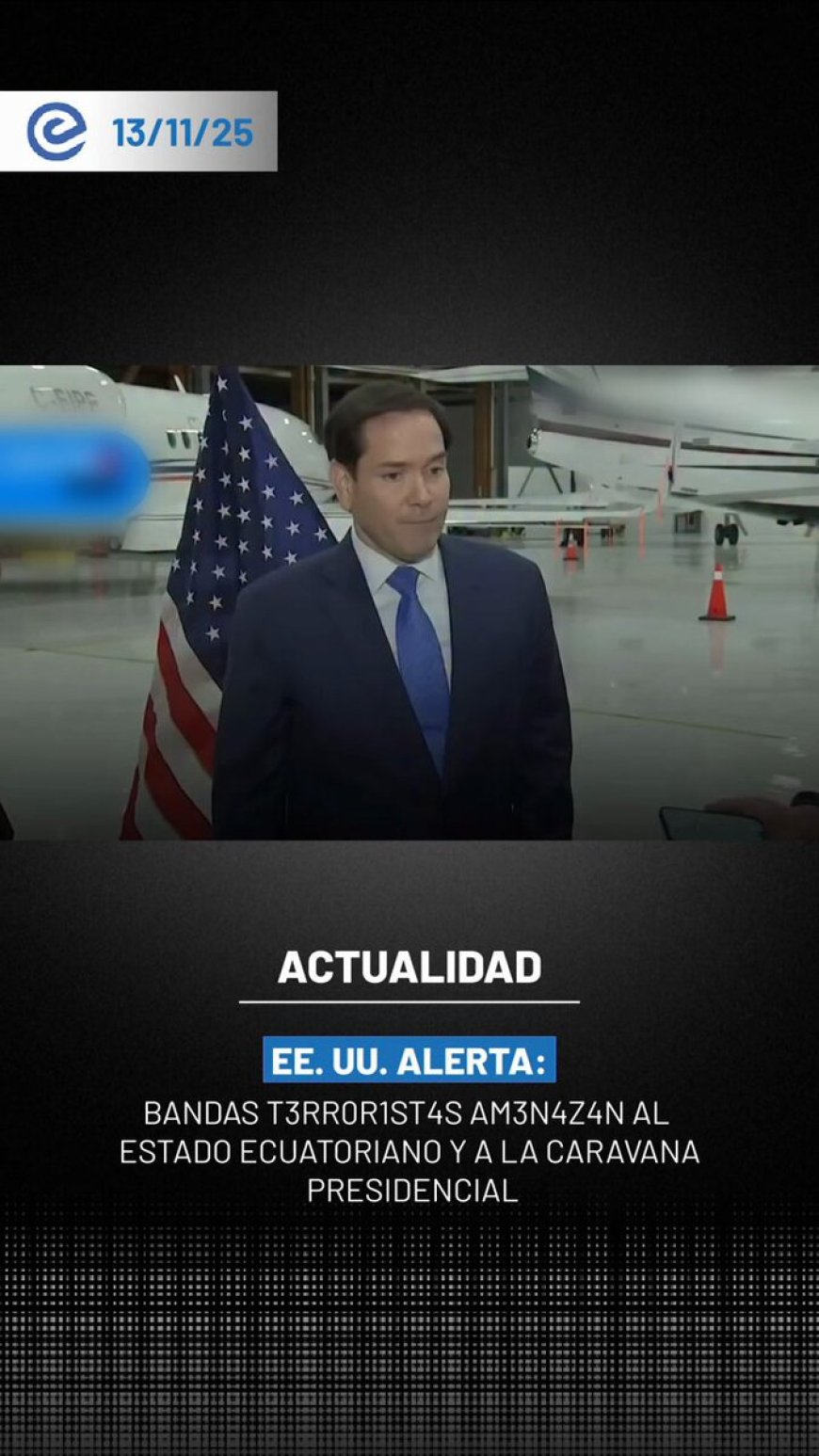 🔵 El secretario de Estado de EE. UU., Marco Rubio, alertó sobre la presencia de organizaciones terroristas que colocan explosivos y atacan la caravana presidencial en Ecuador, y reafirmó el apoyo de su país en la lucha contra el narcotráfico.