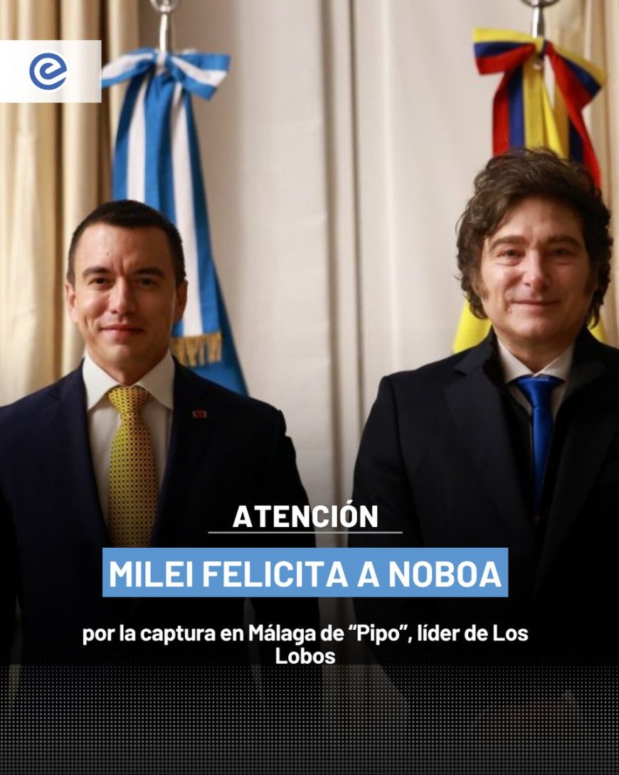 Milei felicita a Noboa por la captura de alias 'Pipo' en España