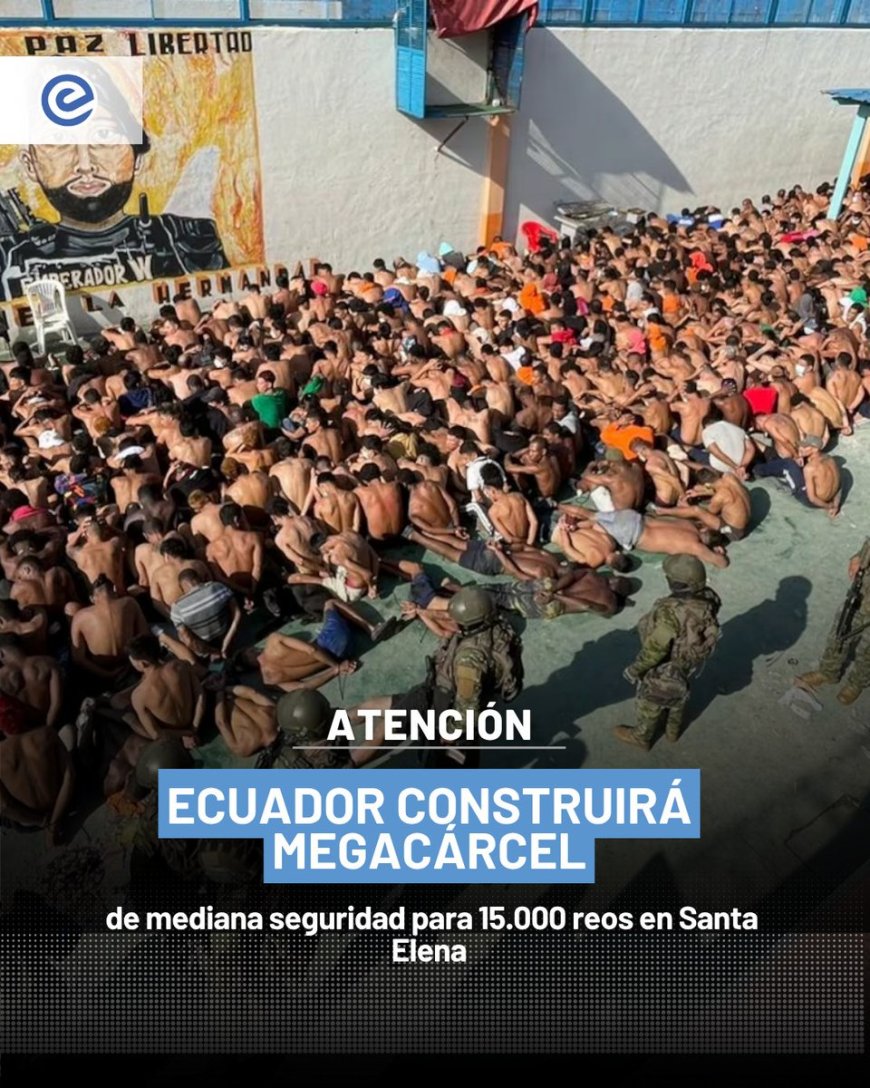 Ecuador alista nueva cárcel para 15.000 reclusos en Santa Elena