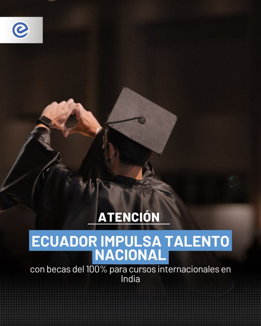 🔵 Ecuador abre sus puertas al mundo | El programa Globo Común ofrece becas completas para capacitación en India