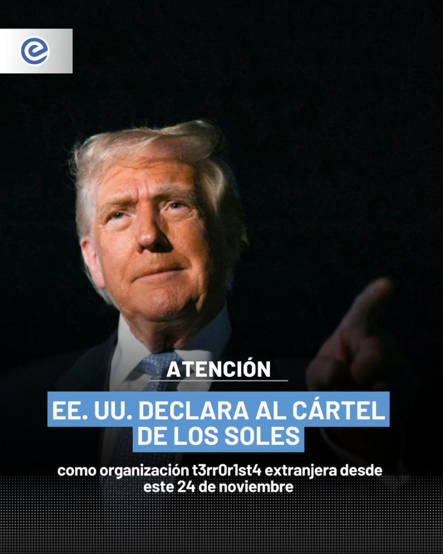 EE. UU. designa al Cártel de los Soles como grupo terrorista extranjero