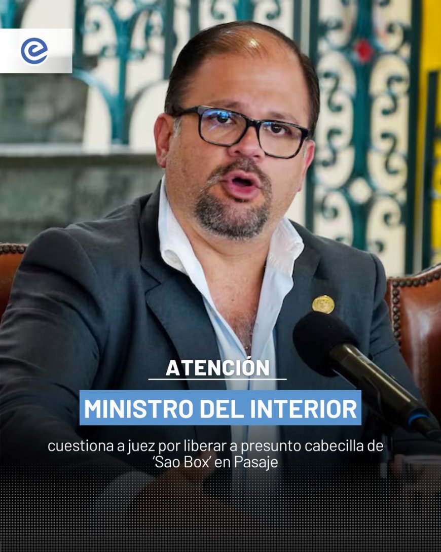 🔵 El ministro del Interior, John Reimberg, cuestionó la decisión del juez Edison Mendieta de otorgar medidas cautelares al presunto cabecilla de la banda Sao Box, detenido días atrás en Pasaje.
