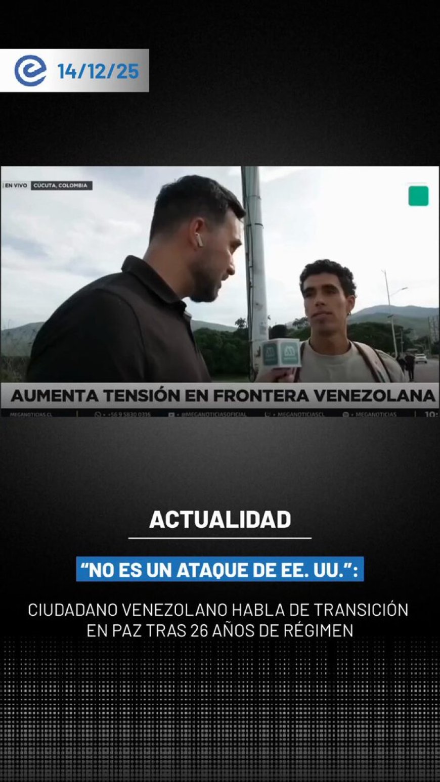 🔵 Un ciudadano venezolano en la frontera con Colombia afirmó a MEGA NOTICIAS que no se trata de un ataque de Estados Unidos, sino de una acción dirigida contra “narcoterroristas y narcodictadores” en el poder desde hace 26 años.