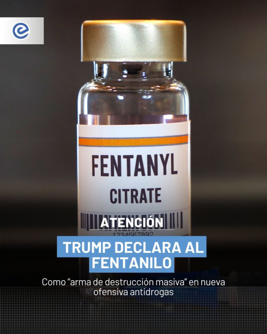 🔵 El presidente de Estados Unidos, Donald Trump, anunció que firmará una orden ejecutiva para designar al fentanilo como un arma de destrucción masiva, en un intento por endurecer la lucha contra el tráfico y consumo del opioide sintético.
