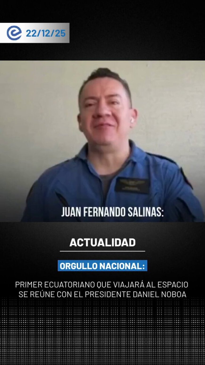🔵 Juan Fernando Salinas, primer ecuatoriano que viajará al espacio en 2026, reveló que el presidente Daniel Noboa mostró interés en impulsar becas en ciencias exactas y espaciales.