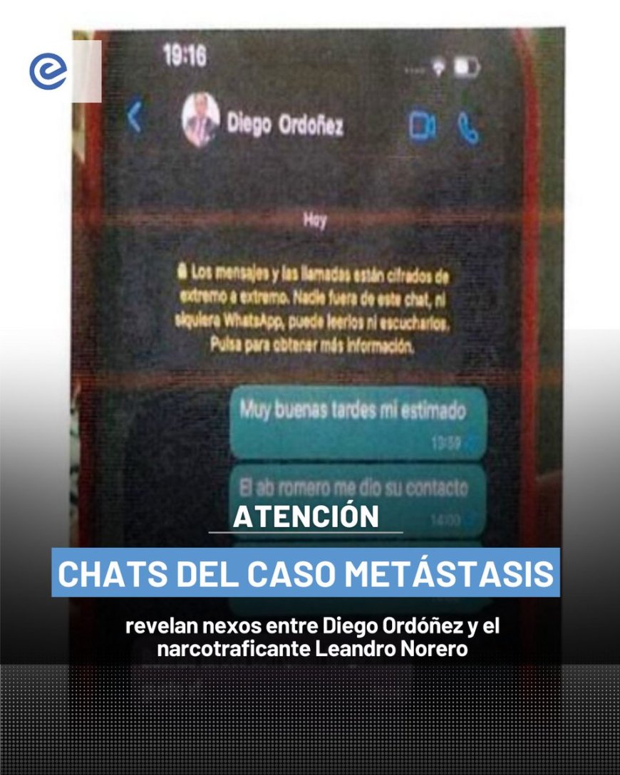 🔵 Los chats del narcotraficante Leandro Norero, incorporados al caso Metástasis, revelan que Diego Ordóñez, entonces secretario de Seguridad del gobierno de Guillermo Lasso, gestionaba contactos con la Fiscalía para negociar beneficios judiciales a favor del narco.