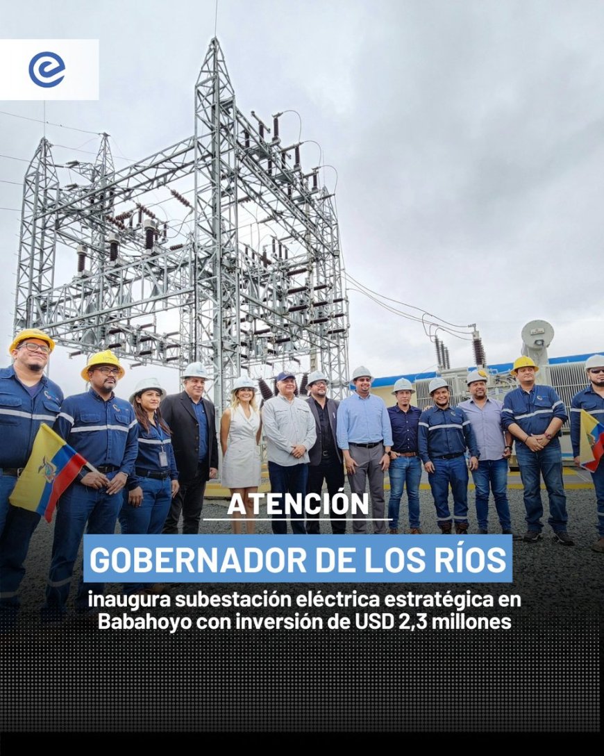 🔵 El gobernador de Los Ríos, Galo Lara, inauguró la Subestación “Terminal Terrestre 2” en Babahoyo, una obra destinada a fortalecer el sistema eléctrico provincial.