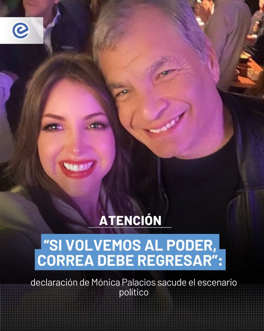 🔵 La asambleísta de Revolución Ciudadana, Mónica Palacios, afirmó que si su movimiento vuelve al poder, Rafael Correa deberá regresar al Ecuador, una declaración que generó reacciones inmediatas en el escenario político.