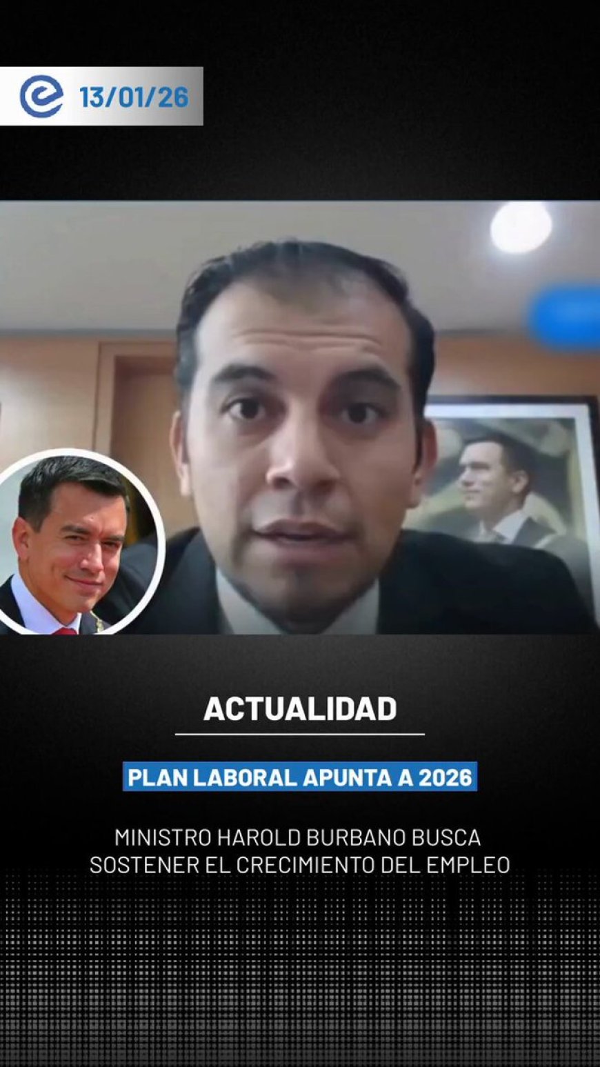 🔵 El Gobierno informó que el empleo en Ecuador mostró una mejora en 2025, con un aumento de 4 puntos en la curva de ocupación, lo que representó la generación de 350.000 nuevos puestos de trabajo, según el ministro del Trabajo, Harold Burbano.