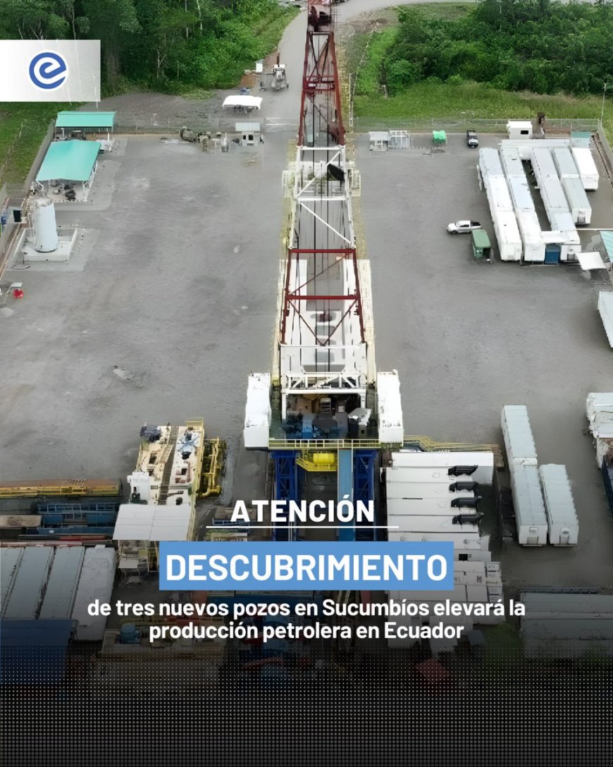 🔵 Tres nuevos pozos petroleros descubiertos en la provincia de Sucumbíos permitirán aumentar la producción nacional de crudo en más de 4.000 barriles diarios, según anunció el Gobierno.