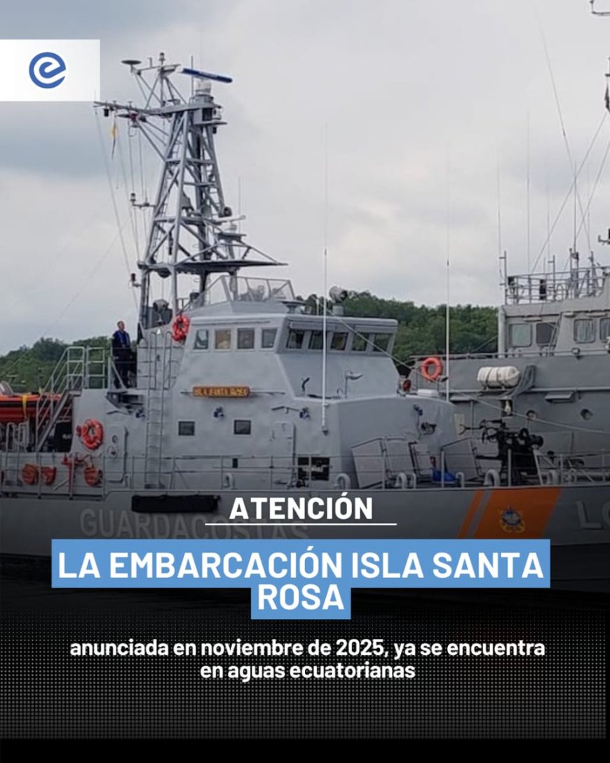 🔵 La embarcación “Isla Santa Rosa”, anunciada en noviembre de 2025, ya se encuentra en aguas ecuatorianas y fue incorporada oficialmente a la flota nacional con apoyo de la Guardia Costera de Estados Unidos.