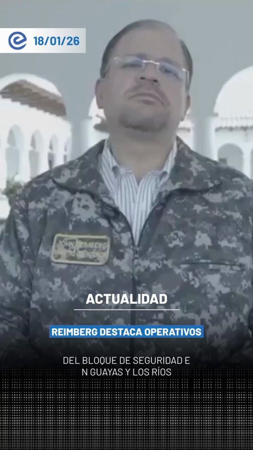 🔵 El ministro John Reimberg informó que el Bloque de Seguridad ejecuta operativos en las provincias de Guayas y Los Ríos, obteniendo resultados favorables.