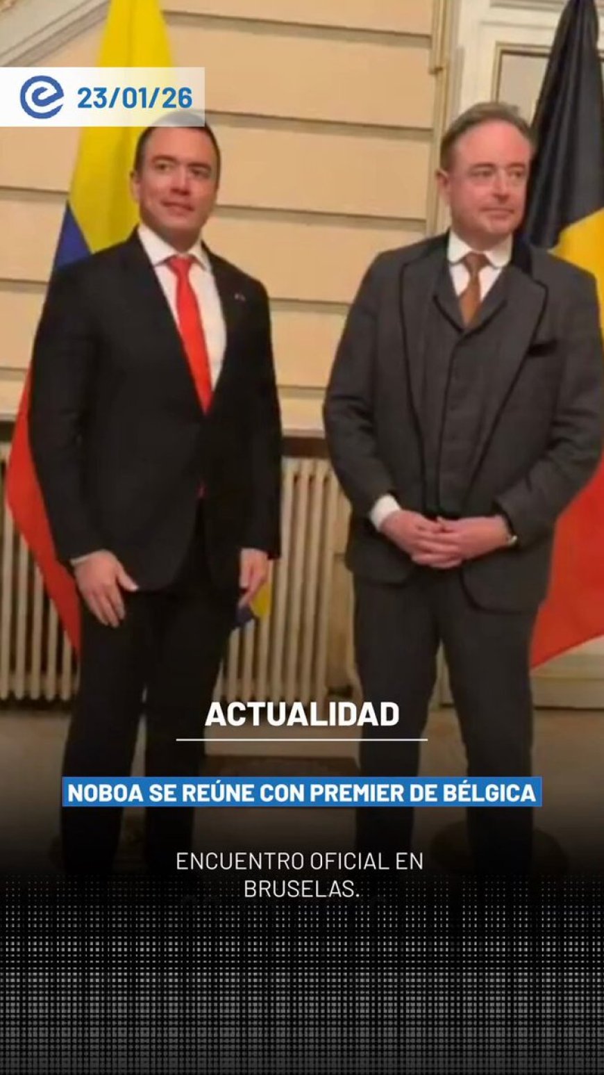🔵 En el marco de su visita oficial a Bélgica, el presidente Daniel Noboa se reunió este 23 de enero de 2026 en Bruselas con el primer ministro Bart De Wever para fortalecer las relaciones bilaterales.